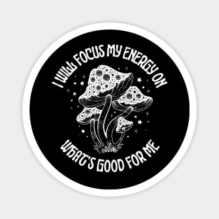 I Will Focus My Energy on What's Good For Me, Mushroom lovers Magnet